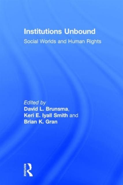 Institutions Unbound : Social Worlds and Human Rights