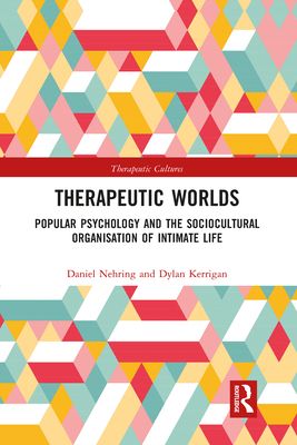 Therapeutic Worlds : Popular Psychology and the Sociocultural Organisation of Intimate Life