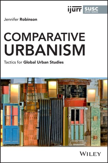 Comparative Urbanism : Tactics for Global Urban Studies