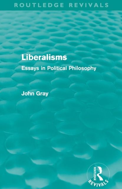 Liberalisms (Routledge Revivals) : Essays in Political Philosophy