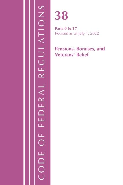 Code of Federal Regulations, TITLE 38 PENSIONS BONUSES 0-17, Revised as of July 1, 2022