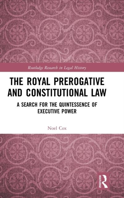 The Royal Prerogative and Constitutional Law : A Search for the Quintessence of Executive Power