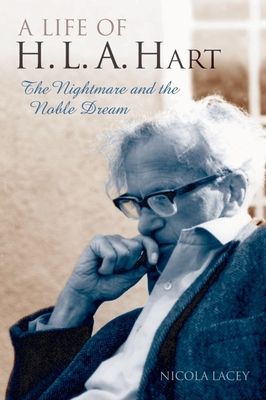 A Life of H.L.A. Hart : The Nightmare and the Noble Dream