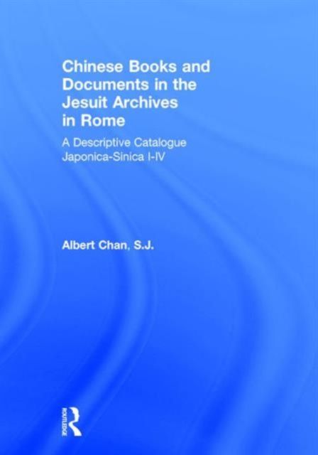 Chinese Materials in the Jesuit Archives in Rome, 14th-20th Centuries : A Descriptive Catalogue