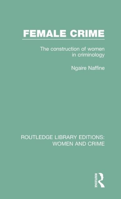 Female Crime : The Construction of Women in Criminology