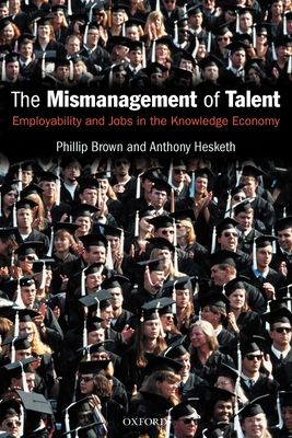The Mismanagement of Talent : Employability and Jobs in the Knowledge Economy