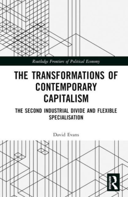 Transformations of Contemporary Capitalism : The Second Industrial Divide and Flexible Specialisation