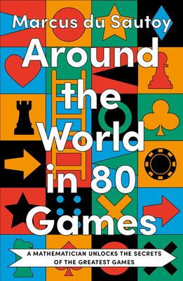 Around the World in 80 Games : A mathematician unlocks the secrets of the greatest games