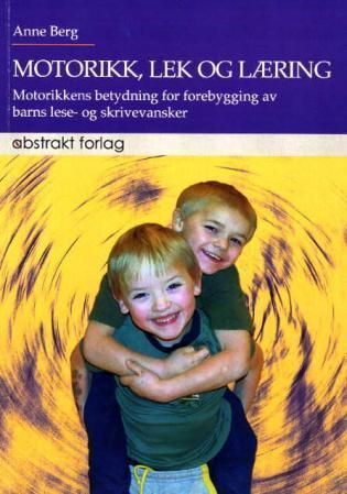 Motorikk, lek og læring! : motorikkens betydning for forebygging av barns lese- og skrivevansker