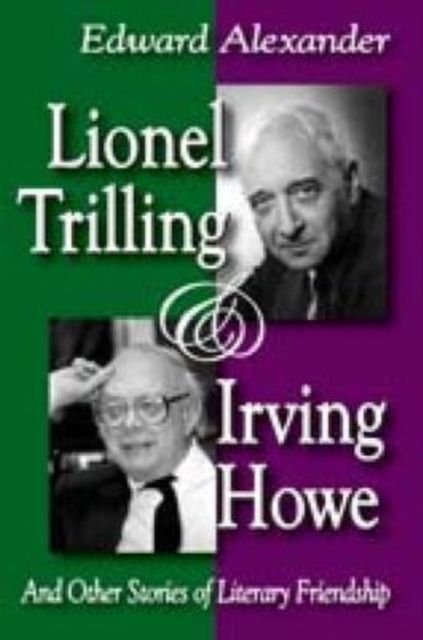 Lionel Trilling and Irving Howe : And Other Stories of Literary Friendship