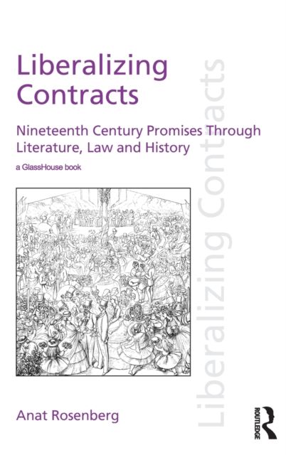Liberalizing Contracts : Nineteenth Century Promises Through Literature, Law and History