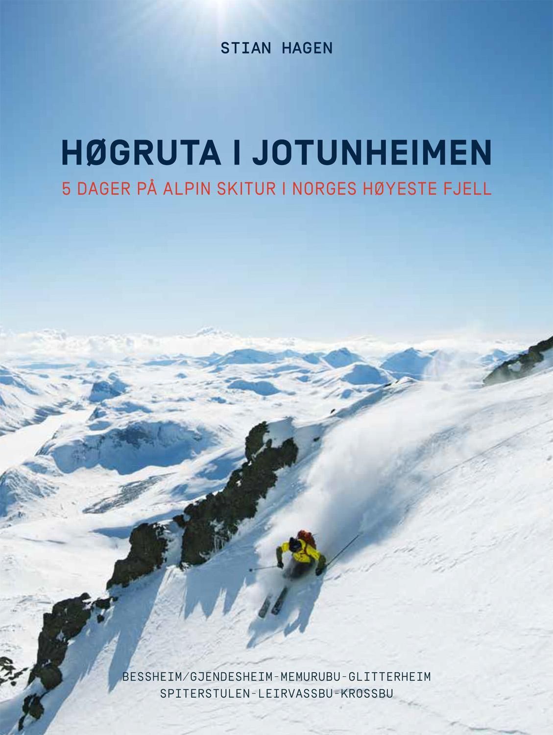 Høgruta i Jotunheimen : 5 dager på alpin skitur i Norges høyeste fjell : Bessheim/Gjendesheim - Memurubu - Glitterheim, Spiterstulen - Leisrvassbu - Krossbu