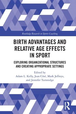 Birth Advantages and Relative Age Effects in Sport : Exploring Organizational Structures and Creating Appropriate Settings