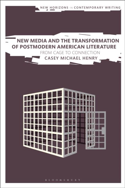 New Media and the Transformation of Postmodern American Literature : From Cage to Connection