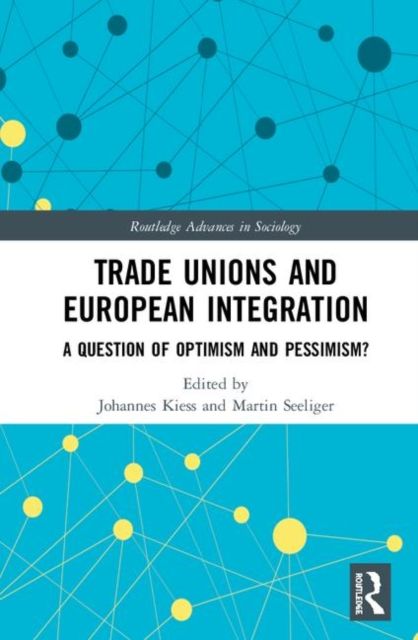 Trade Unions and European Integration : A Question of Optimism and Pessimism?