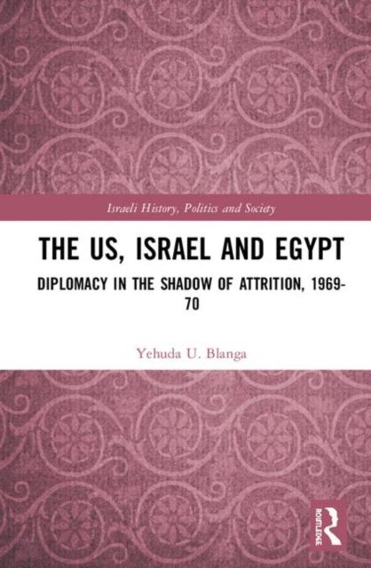 The US, Israel, and Egypt : Diplomacy in the Shadow of Attrition, 1969-70