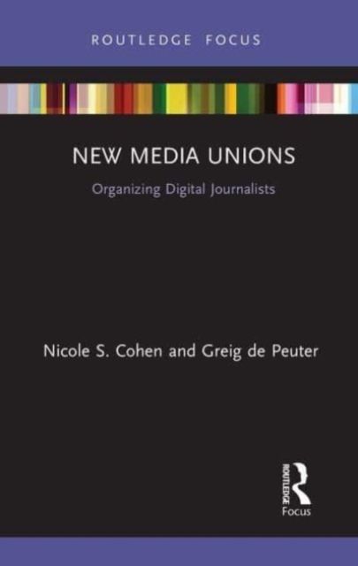 New Media Unions : Organizing Digital Journalists