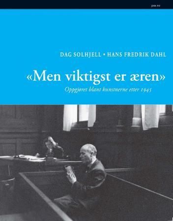 Men viktigst er æren : oppgjøret blant kunstnerne etter 1945