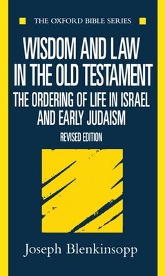 Wisdom and Law in the Old Testament : The Ordering of Life in Israel and Early Judaism