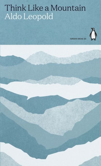 Think like a mountain : essays from A Sand County almanac
