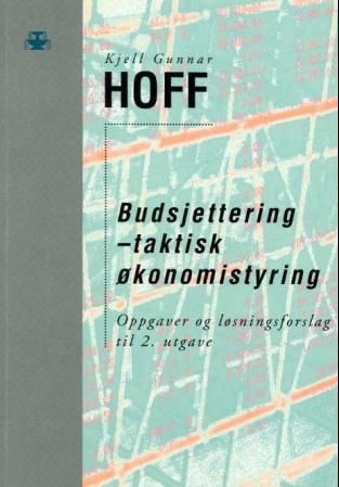 Budsjettering - taktisk økonomistyring : oppgaver og løsningsforslag