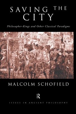 Saving the City : Philosopher-Kings and Other Classical Paradigms