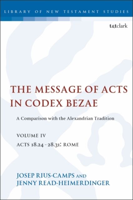 The Message of Acts in Codex Bezae, Volume IV : A Comparison with the Alexandrian Tradition, Acts 18.24-28.31: Rome