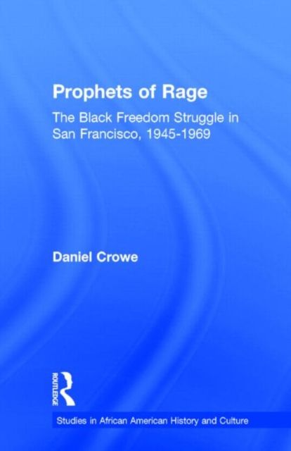Prophets of Rage : The Black Freedom Struggle in San Francisco, 1945-1969