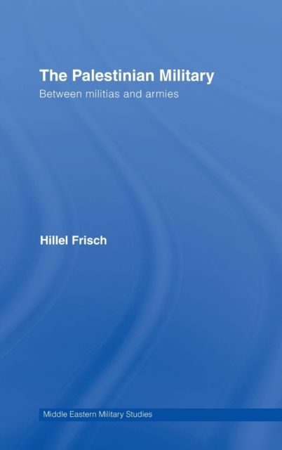 The Palestinian Military : Between Militias and Armies