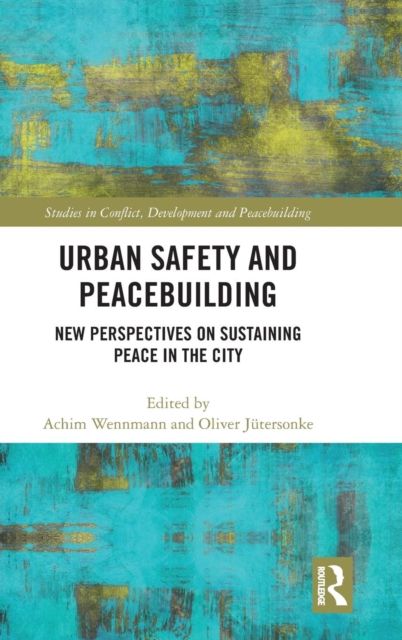 Urban Safety and Peacebuilding : New Perspectives on Sustaining Peace in the City