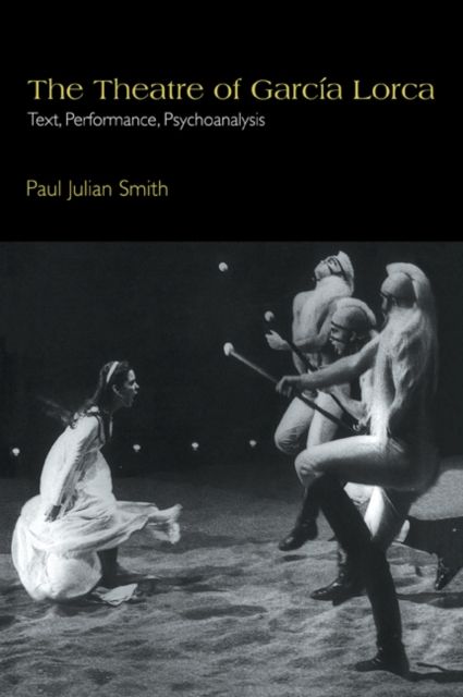 The Theatre of Garcia Lorca : Text, Performance, Psychoanalysis