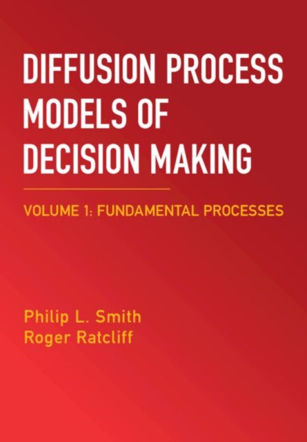 Diffusion Process Models of Decision Making: Volume 1 : Fundamental Processes