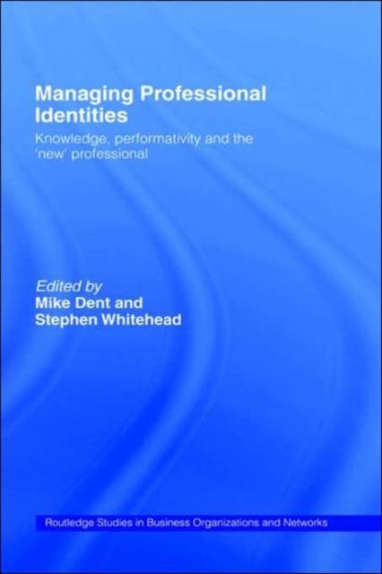 Managing Professional Identities : Knowledge, Performativities and the 'New' Professional