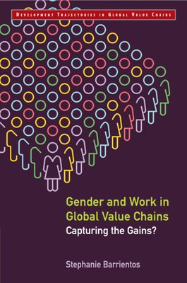 Gender and Work in Global Value Chains : Capturing the Gains?