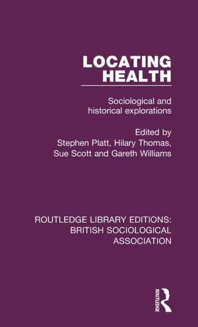 Locating Health : Sociological and Historical Explorations