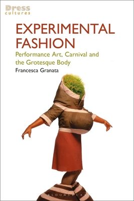 Experimental Fashion : Performance Art, Carnival and the Grotesque Body