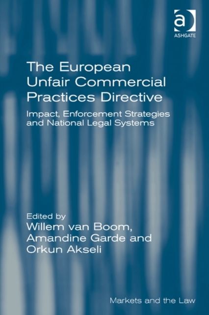 The European Unfair Commercial Practices Directive : Impact, Enforcement Strategies and National Legal Systems