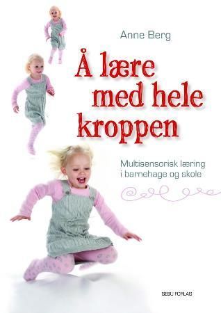 Å lære med hele kroppen : multisensorisk læring i barnehage og skole