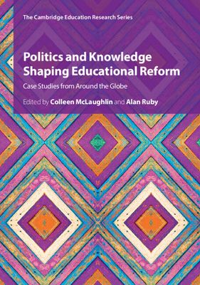 Politics and Knowledge Shaping Educational Reform : Case Studies from Around the Globe