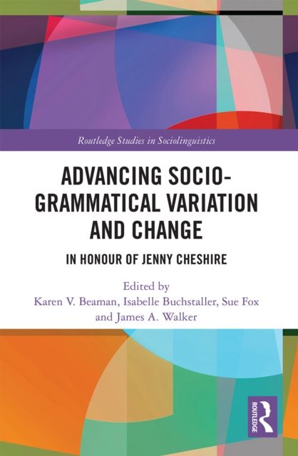 Advancing Socio-grammatical Variation and Change : In Honour of Jenny Cheshire