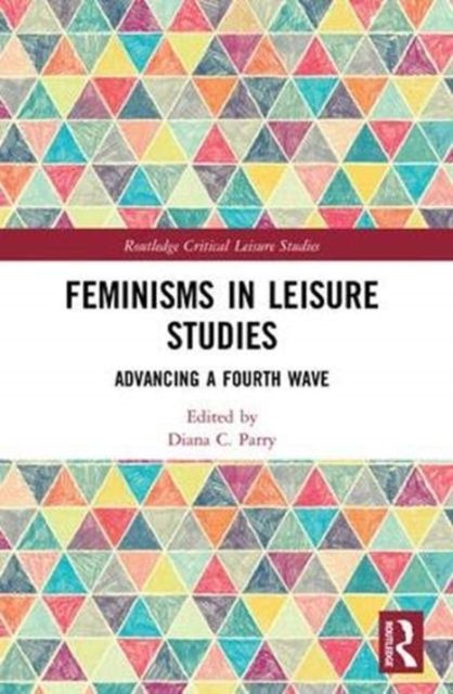 Feminisms in Leisure Studies : Advancing a Fourth Wave