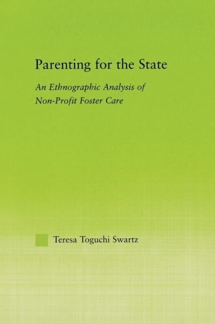 Parenting for the State : An Ethnographic Analysis of Non-Profit Foster Care