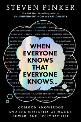When Everyone Knows That Everyone Knows . . . : Common Knowledge and the Mysteries of Money, Power, and Everyday Life