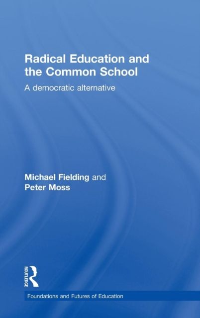 Radical Education and the Common School : A Democratic Alternative