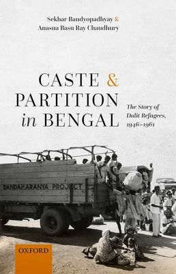 Forsidebilde av Caste and Partition in Bengal : The Story of Dalit Refugees, 1946-1961