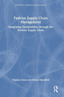 Fashion Supply Chain Management : Integrating Sustainability through the Fashion Supply Chain
