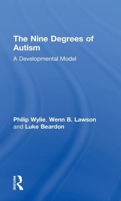 The Nine Degrees of Autism : A Developmental Model for the Alignment and Reconciliation of Hidden Neurological Conditions
