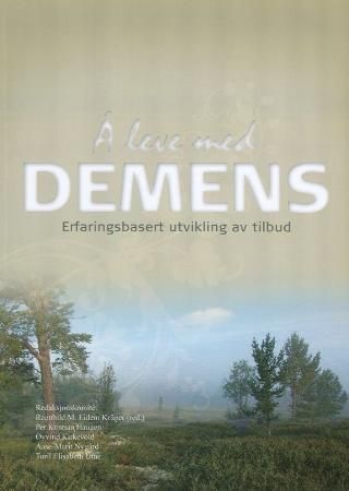Å leve med demens : erfaringsbasert utvikling av tilbud : til Arnfinn Eek på 60-års dagen