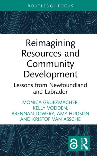 Reimagining Resources and Community Development : Lessons from Newfoundland and Labrador