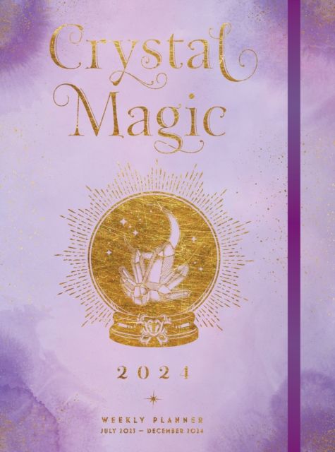 Crystal Magic 2024 Weekly Planner : July 2023 - December 2024